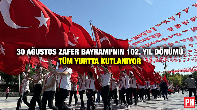 30 Ağustos Zafer Bayramı’nın 102. Yıl Dönümü Tüm Yurtta Kutlanıyor